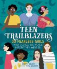 Teen Trailblazers: 30 Fearless Girls Who Changed the World Before They Were 20 By Jennifer Calvert, Vesna Asanovic (Illustrator) Cover Image