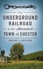 The Underground Railroad in the Adirondack Town of Chester Cover Image