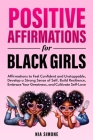 Positive Affirmations for Black Girls Affirmations to Feel Confident and Unstoppable, Develop a Strong Sense of Self, Build Resilience, Embrace Your G By Nia Simone Cover Image