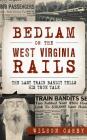 Bedlam on the West Virginia Rails: The Last Train Bandit Tells His True Tale Cover Image