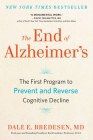 The End of Alzheimer's: The First Program to Prevent and Reverse Cognitive Decline By Dale Bredesen Cover Image