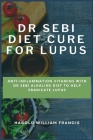 Dr Sebi Diet Cure for Lupus: Anti-Inflammation Vitamins With Dr Sebi Alkaline Diet To Help Eradicate Lupus Cover Image