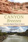 Canyon Breezes: Exploring Magical Places in Nature By Joseph Colwell, Constance King (Designed by), Katherine Colwell (Photographer) Cover Image
