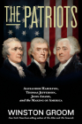 The Patriots: Alexander Hamilton, Thomas Jefferson, John Adams, and the Making of America By Winston Groom Cover Image