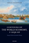 Contours of the World Economy, 1-2030AD: Essays in Macro-Economic History By Angus Maddison Cover Image