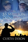 The $5 Million Conspiracy: That Destroyed a Disabled Decorated Vietnam Veteran's Career in His Hometown, Winston-Salem, North Carolina Cover Image