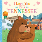 I Love You as Big as Tennessee By Rose Rossner, Joanne Partis (Illustrator) Cover Image