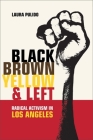 Black, Brown, Yellow, and Left: Radical Activism in Los Angeles (American Crossroads #19) Cover Image