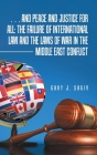 ... and Peace and Justice for All: the Failure of International Law and the Laws of War in the Middle East Conflict By Gary J. Sagiv Cover Image