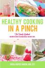Healthy Cooking in a Pinch: The Family Cookbook on How to Create Delicious Meals on Busy Days By Sheila Royce Garcia Cover Image