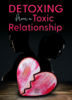 Detoxing from a Toxic Relationship By Heather Pidcock-Reed Cover Image