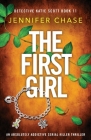 The First Girl: An absolutely addictive serial killer thriller By Jennifer Chase Cover Image