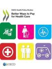 OECD Health Policy Studies Better Ways to Pay for Health Care By Oecd Cover Image
