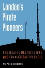 London's Pirate Pioneers: The illegal broadcasters who changed British radio Cover Image