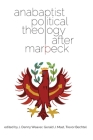 Anabaptist Political Theology After Marpeck (C. Henry Smith #13) Cover Image