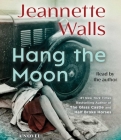 Hang the Moon: A Novel By Jeannette Walls, Jeannette Walls (Read by) Cover Image