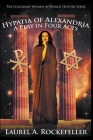 Hypatia of Alexandria: A Play in Four Acts By Laurel A. Rockefeller Cover Image
