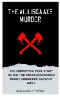 The Villisca Axe Murder: The Horrifying True Story Behind the Unsolved Moores Family Murderer Who Got Away Cover Image