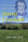 The Early Life and Times of David Crockett in East Tennessee: A Lifelong Study By Joe Swann Cover Image