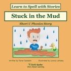 Stuck in the Mud: Short U Phonics Story, Learn to Spell with Stories Cover Image