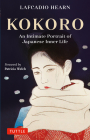 Kokoro: An Intimate Portrait of Japanese Inner Life By Lafcadio Hearn, Patricia Welch (Foreword by) Cover Image