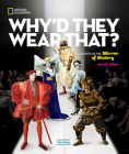 Why'd They Wear That?: Fashion as the Mirror of History By Sarah Albee, Timothy Gunn (Foreword by) Cover Image