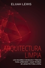 Arquitectura Limpia: Los Mejores consejos y trucos para aprender y usar teorías de arquitectura limpia By Elijah Lewis Cover Image