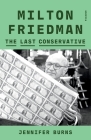 Milton Friedman: The Last Conservative Cover Image
