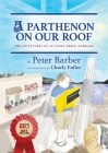 A Parthenon on our roof: Adventures of an Anglo Greek Marriage By Peter Barber Cover Image