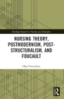 Nursing Theory, Postmodernism, Post-Structuralism, and Foucault (Routledge Research in Nursing and Midwifery) Cover Image