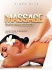 Massage for Beginners 2022: The Best Guide to Relaxation and Pain Relief By Simon Wise Cover Image