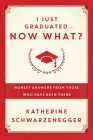 I Just Graduated... Now What?: Honest Answers from Those Who Have Been There Cover Image