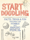 Start Doodling: Facts, Trivia and Fun Featuring the Humble but Amazing Pencil Cover Image