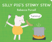 Silly Pig's Stinky Stew By Rebecca Purcell Cover Image