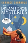 The Dream Horse Mysteries Boxed Set By Candace Carrabus Cover Image