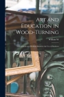 Art and Education in Wood-turning; a Textbook and Problem Book for the use of Students Cover Image