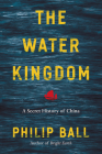 The Water Kingdom: A Secret History of China Cover Image