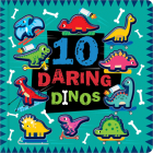 10 Daring Dinos By Cara Jenkins, Dan Crisp (Illustrator), Scott Barker (Illustrator) Cover Image