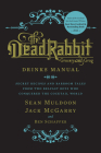 The Dead Rabbit Drinks Manual: Secret Recipes and Barroom Tales from Two Belfast Boys Who Conquered the Cocktail World By Sean Muldoon, Jack McGarry, Ben Schaffer Cover Image