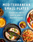 Mediterranean Small Plates: Boards, Platters, and Spreads from the World's Healthiest Cuisine By Clifford Wright, Jeff McLaughlin (Editor) Cover Image