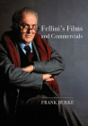 Fellini’s Films and Commercials: From Postwar to Postmodern (Trajectories of Italian Cinema and Media) Cover Image