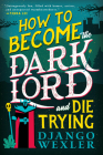 How to Become the Dark Lord and Die Trying (Dark Lord Davi #1) By Django Wexler Cover Image