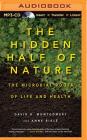 The Hidden Half of Nature: The Microbial Roots of Life and Health By David R. Montgomery, Anne Bikle, L. J. Ganser (Read by) Cover Image