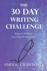The 30-Day Writing Challenge: Begin or Enhance Your Daily Writing Habit By Sara E. Crawford Cover Image
