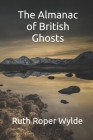 The Almanac of British Ghosts By Ruth Roper Wylde Cover Image
