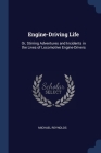Engine-Driving Life: Or, Stirring Adventures and Incidents in the Lives of Locomotive Engine-Drivers Cover Image