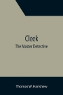 Cleek; The Master Detective By Thomas W. Hanshew Cover Image