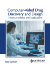 Computer-Aided Drug Discovery and Design: Theory, Methods and Applications By Holly Lambert (Editor) Cover Image