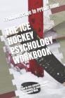 The Ice Hockey Psychology Workbook: How to Use Advanced Sports Psychology to Succeed on the Hockey Rink Cover Image