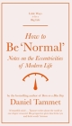 How to Be 'Normal': Notes on the eccentricities of modern life (Little Ways to Live a Big Life) By Daniel Tammet Cover Image